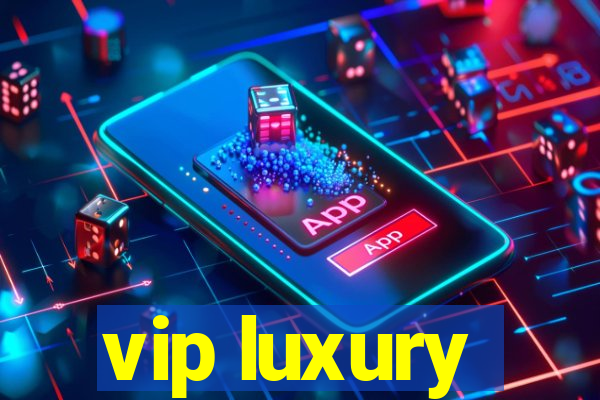 vip luxury